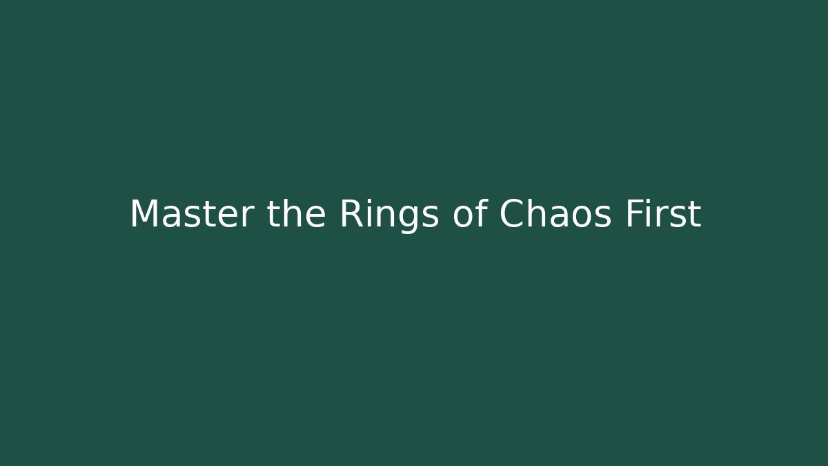 Master the Rings of Chaos First