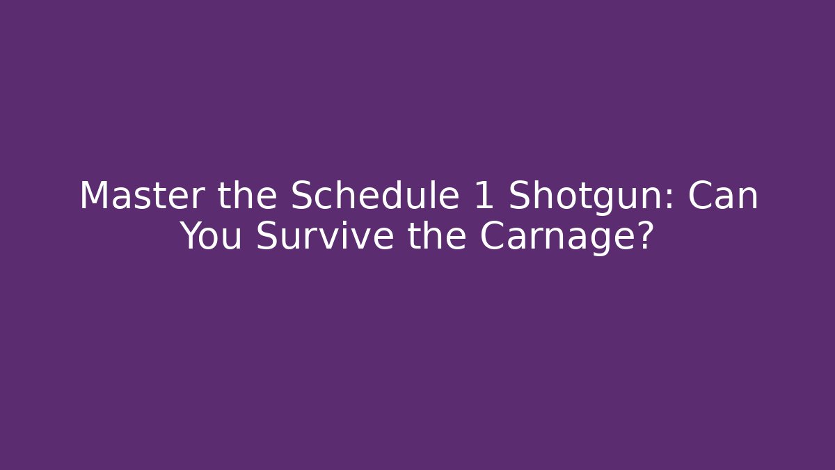 Master the Schedule 1 Shotgun: Can You Survive the Carnage?
