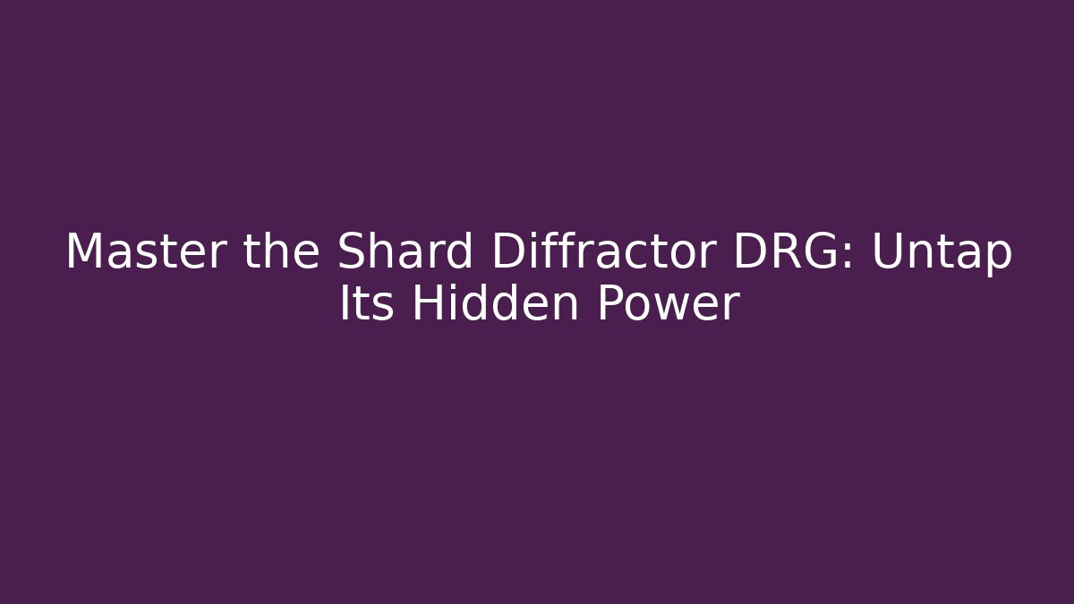 Master the Shard Diffractor DRG: Untap Its Hidden Power