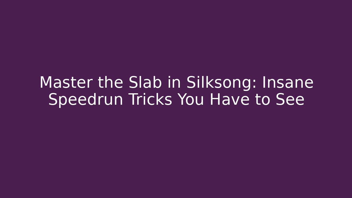 Master the Slab in Silksong: Insane Speedrun Tricks You Have to See