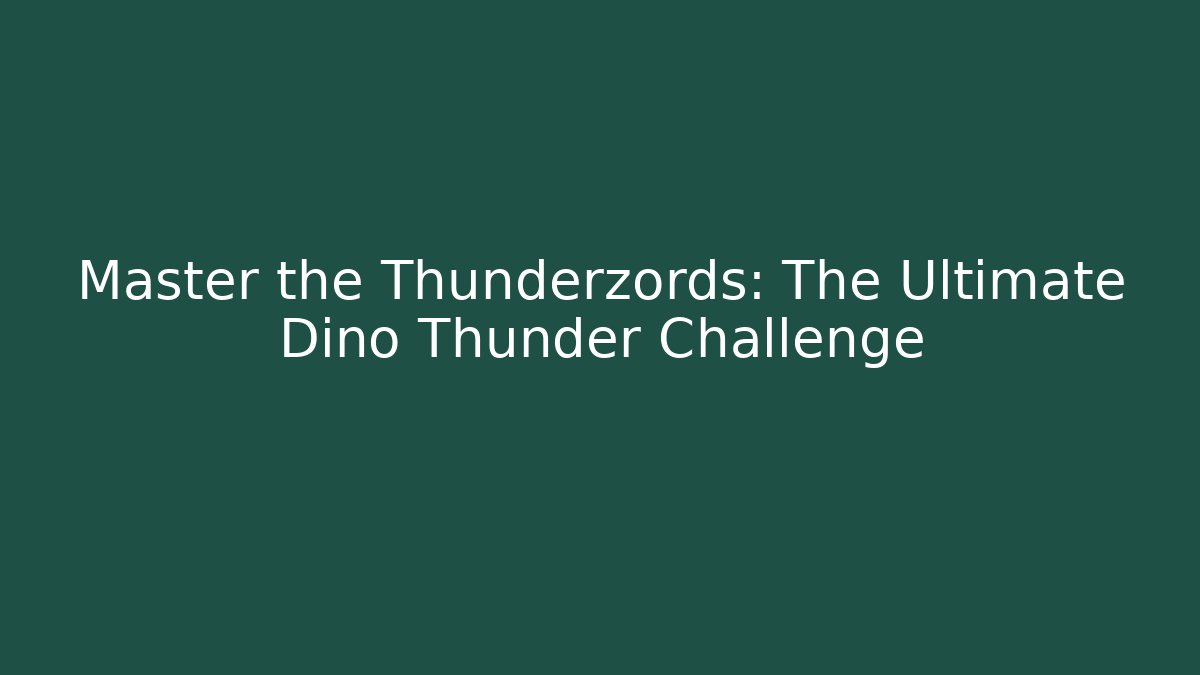 Master the Thunderzords: The Ultimate Dino Thunder Challenge