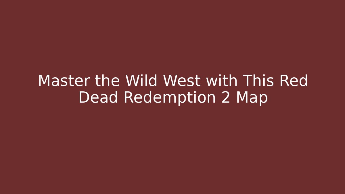 Master the Wild West with This Red Dead Redemption 2 Map - Método de Aprovação