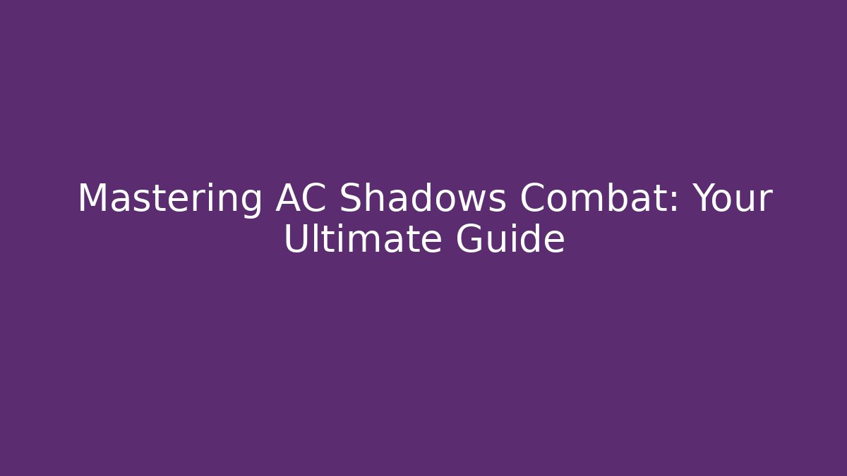 Mastering AC Shadows Combat: Your Ultimate Guide - Método de Aprovação