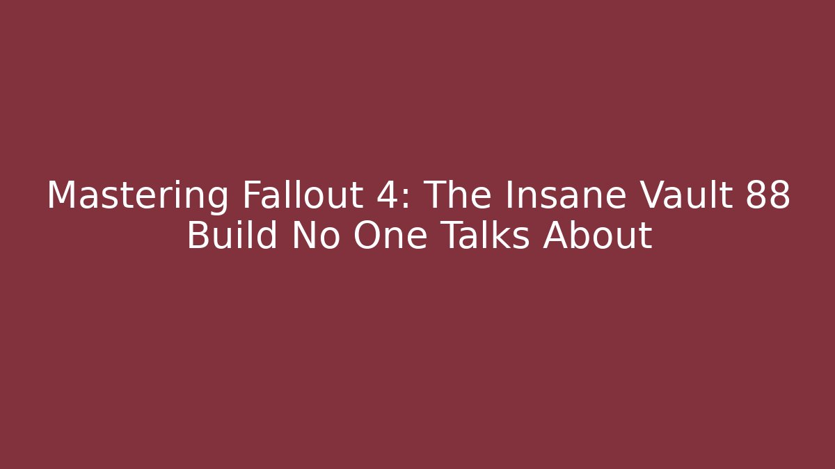 Mastering Fallout 4: The Insane Vault 88 Build No One Talks About