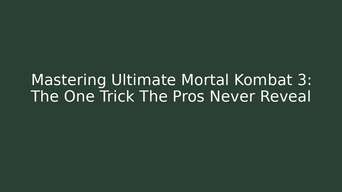 Mastering Ultimate Mortal Kombat 3: The One Trick The Pros Never Reveal
