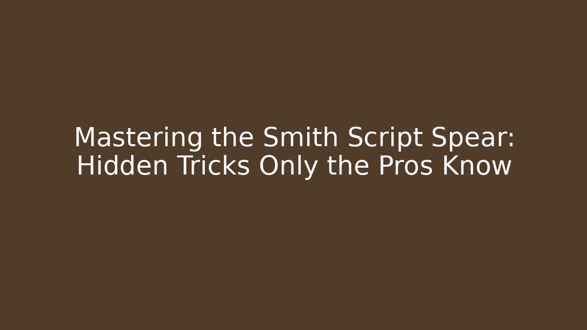 Mastering the Smith Script Spear: Hidden Tricks Only the Pros Know - Método de Aprovação