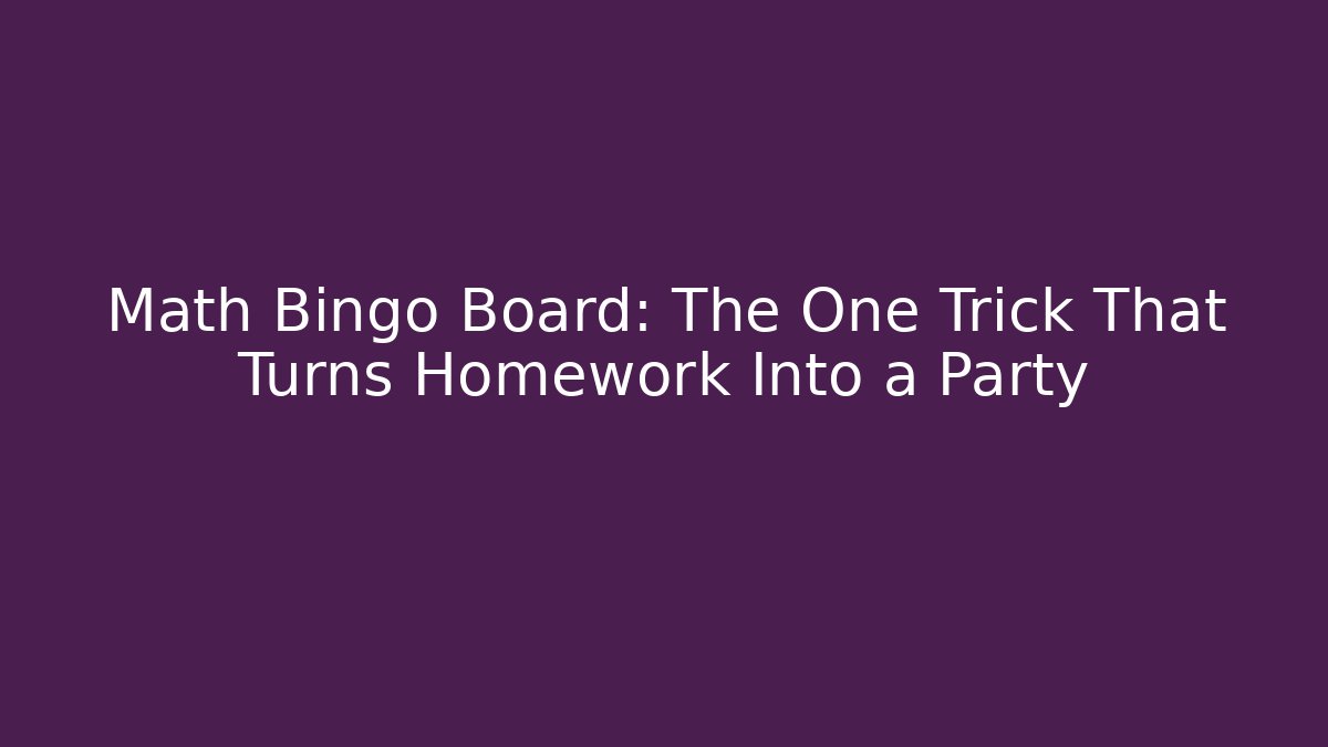 Math Bingo Board: The One Trick That Turns Homework Into a Party