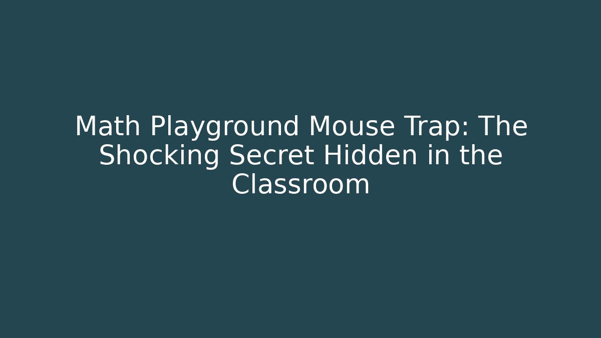 Math Playground Mouse Trap: The Shocking Secret Hidden in the Classroom