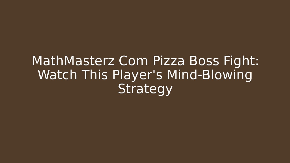 MathMasterz Com Pizza Boss Fight: Watch This Player's Mind-Blowing Strategy