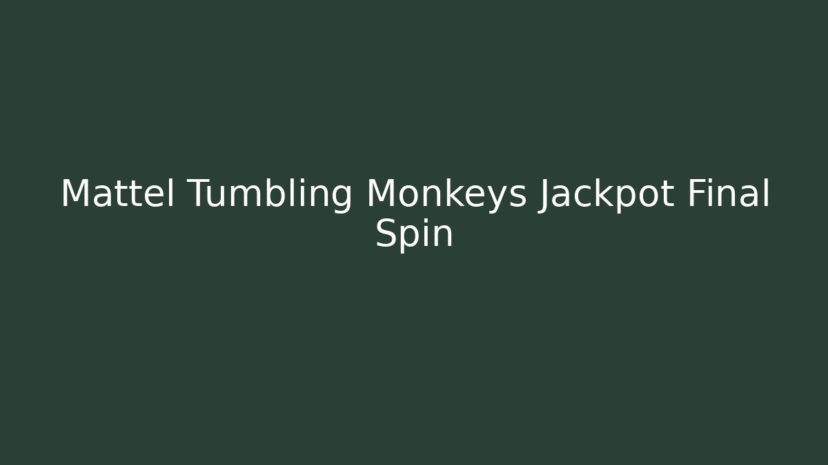 Mattel Tumbling Monkeys Jackpot Final Spin