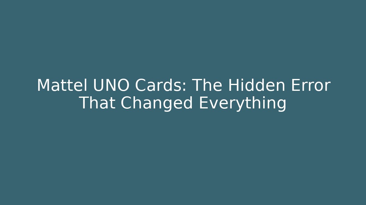 Mattel UNO Cards: The Hidden Error That Changed Everything