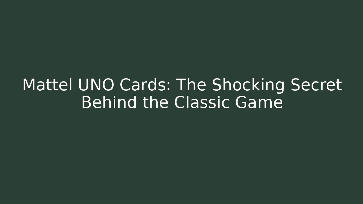 Mattel UNO Cards: The Shocking Secret Behind the Classic Game