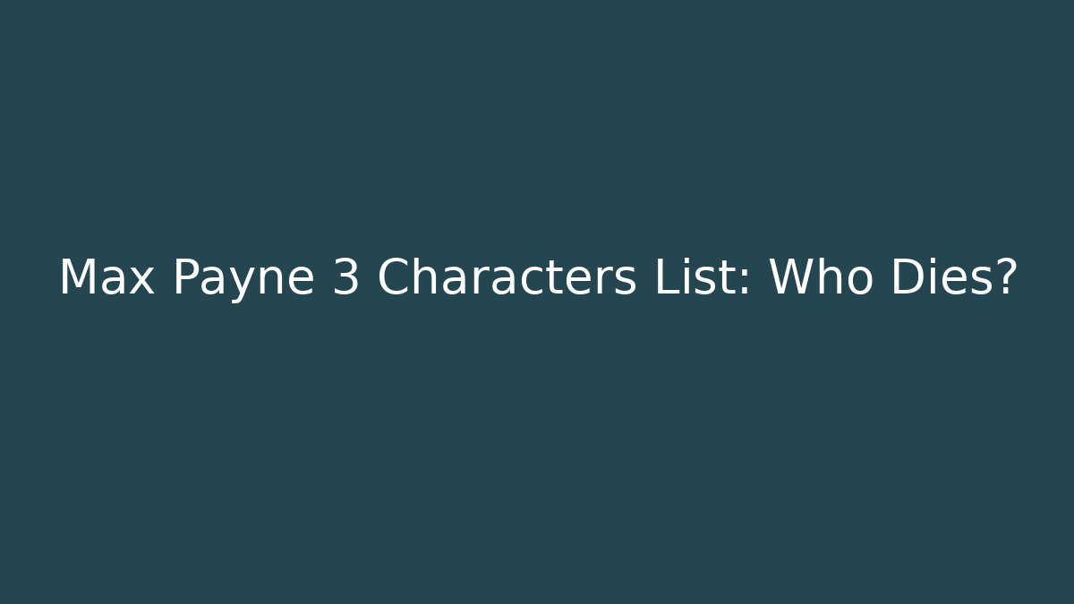 Max Payne 3 Characters List: Who Dies?