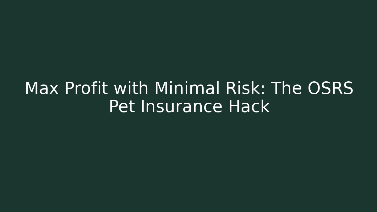 Max Profit with Minimal Risk: The OSRS Pet Insurance Hack