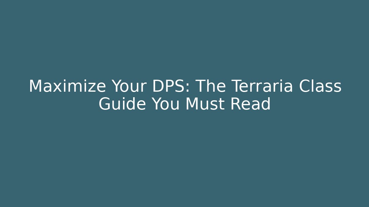 Maximize Your DPS: The Terraria Class Guide You Must Read