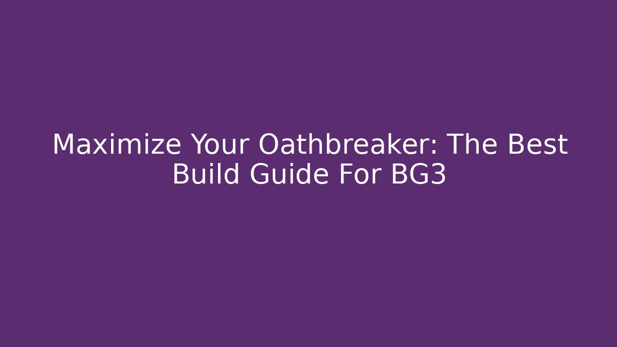 Maximize Your Oathbreaker: The Best Build Guide For BG3 - Método de Aprovação