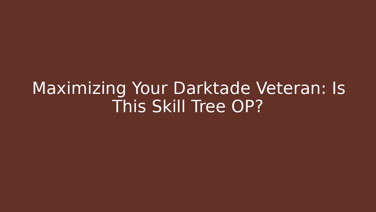 Maximizing Your Darktade Veteran: Is This Skill Tree OP?