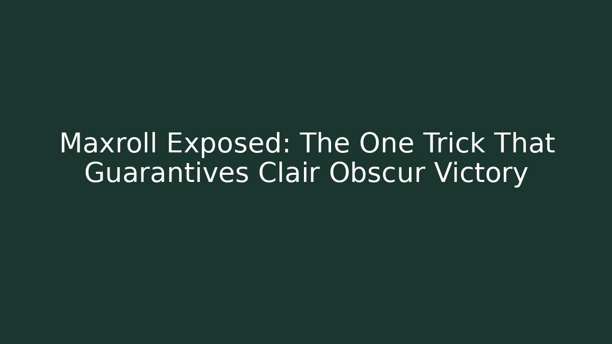 Maxroll Exposed: The One Trick That Guarantives Clair Obscur Victory
