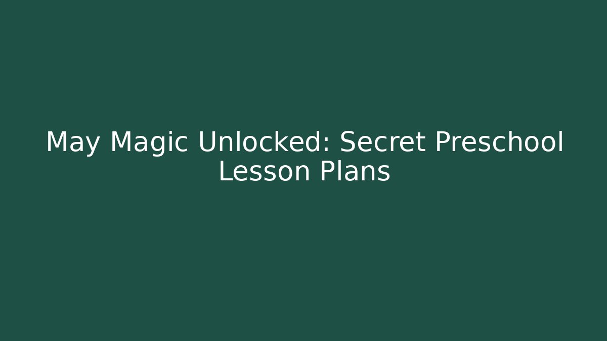 May Magic Unlocked: Secret Preschool Lesson Plans