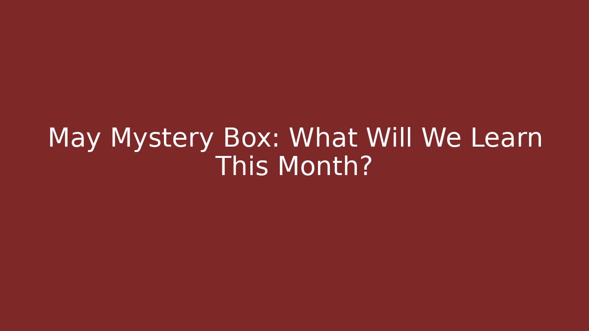 May Mystery Box: What Will We Learn This Month? - Método de Aprovação