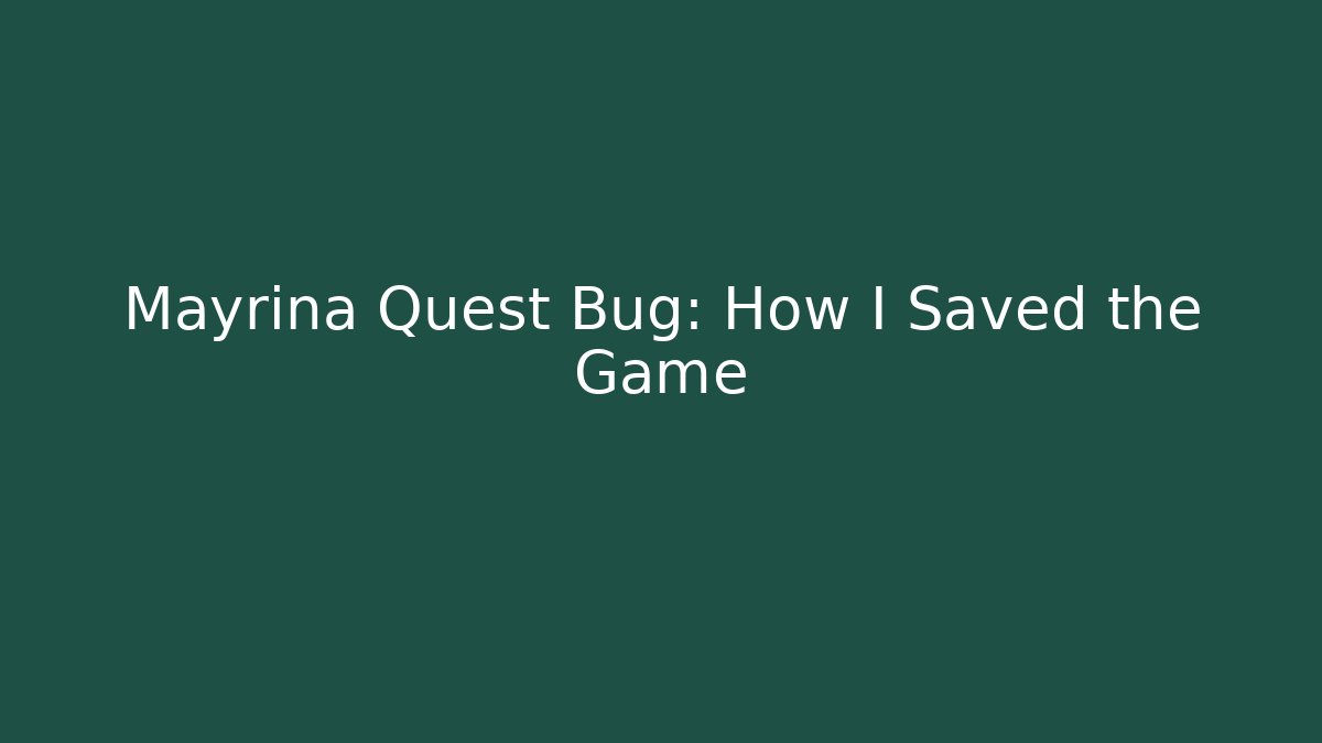 Mayrina Quest Bug: How I Saved the Game