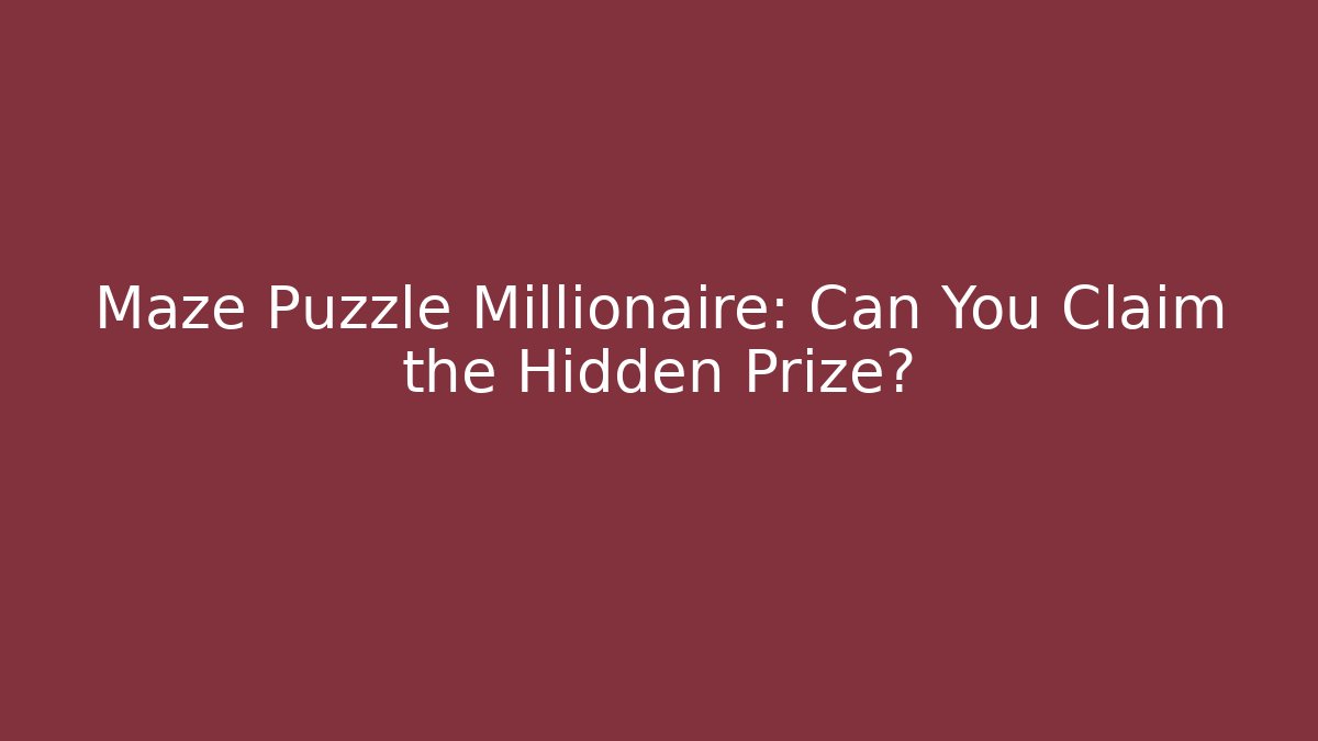 Maze Puzzle Millionaire: Can You Claim the Hidden Prize?