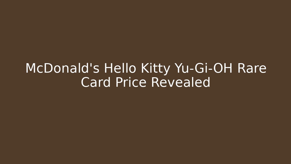 McDonald's Hello Kitty Yu-Gi-OH Rare Card Price Revealed