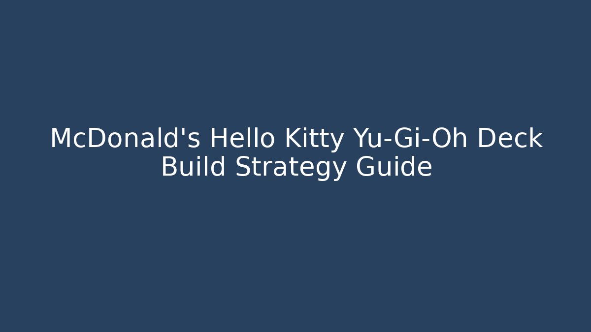 McDonald's Hello Kitty Yu-Gi-Oh Deck Build Strategy Guide