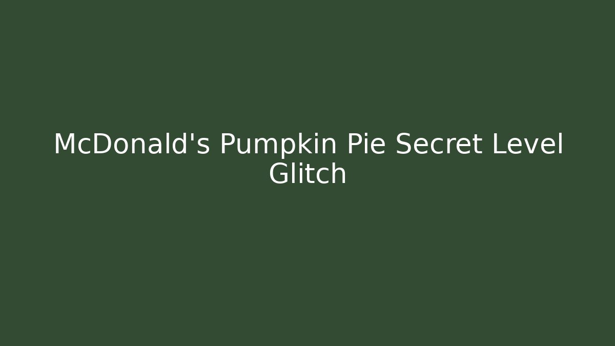 McDonald's Pumpkin Pie Secret Level Glitch