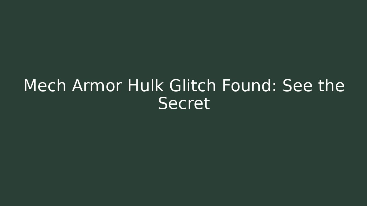 Mech Armor Hulk Glitch Found: See the Secret