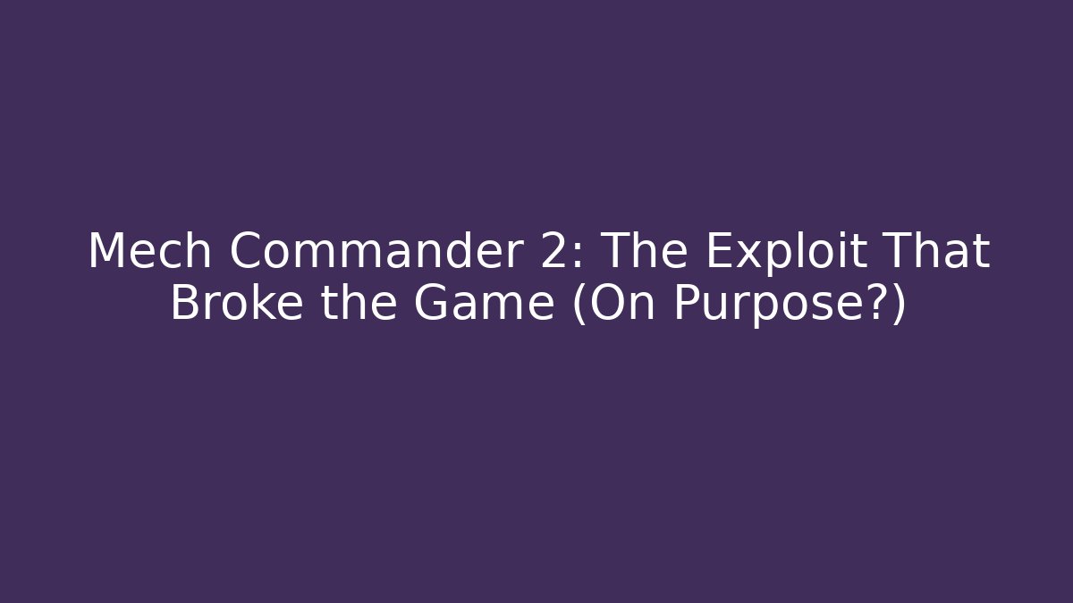 Mech Commander 2: The Exploit That Broke the Game (On Purpose?)