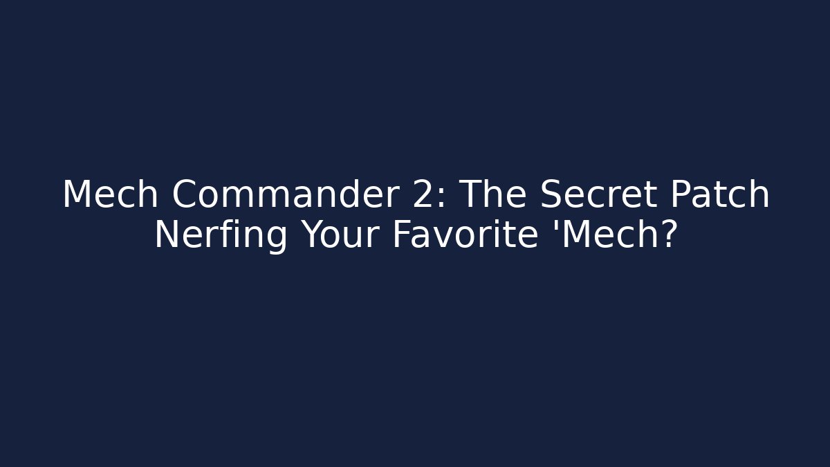 Mech Commander 2: The Secret Patch Nerfing Your Favorite 'Mech?