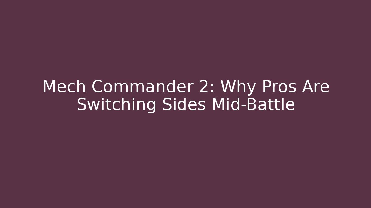 Mech Commander 2: Why Pros Are Switching Sides Mid-Battle