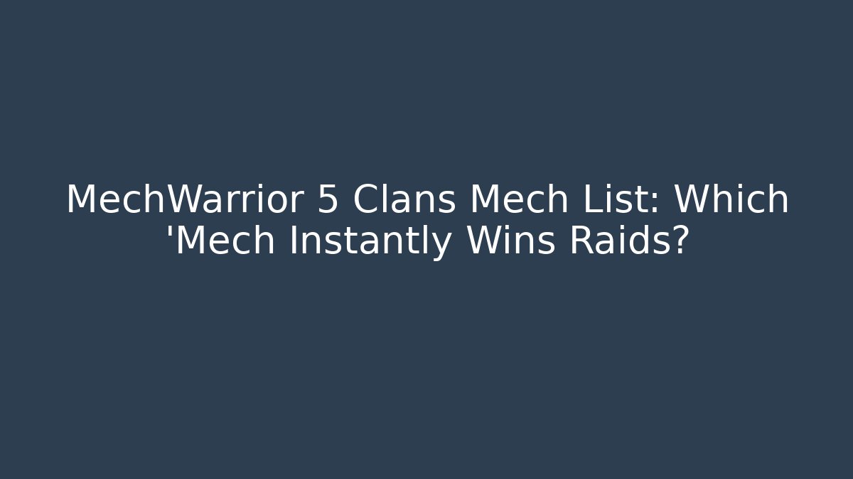 MechWarrior 5 Clans Mech List: Which 'Mech Instantly Wins Raids?