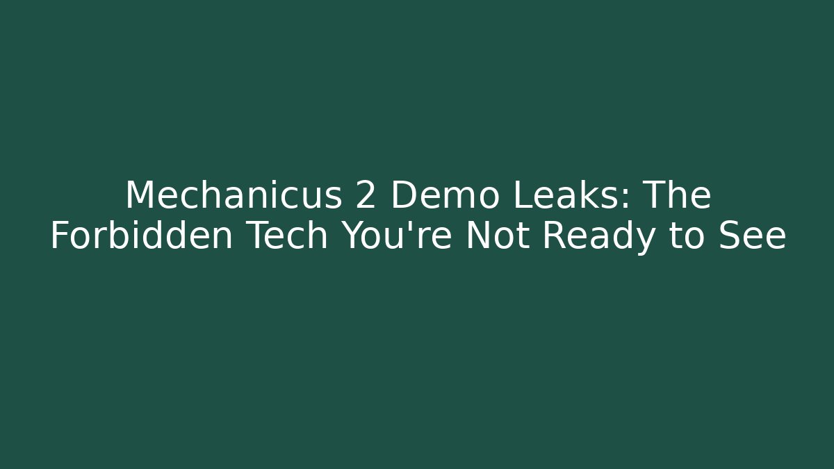 Mechanicus 2 Demo Leaks: The Forbidden Tech You’re Not Ready to See - Método de Aprovação