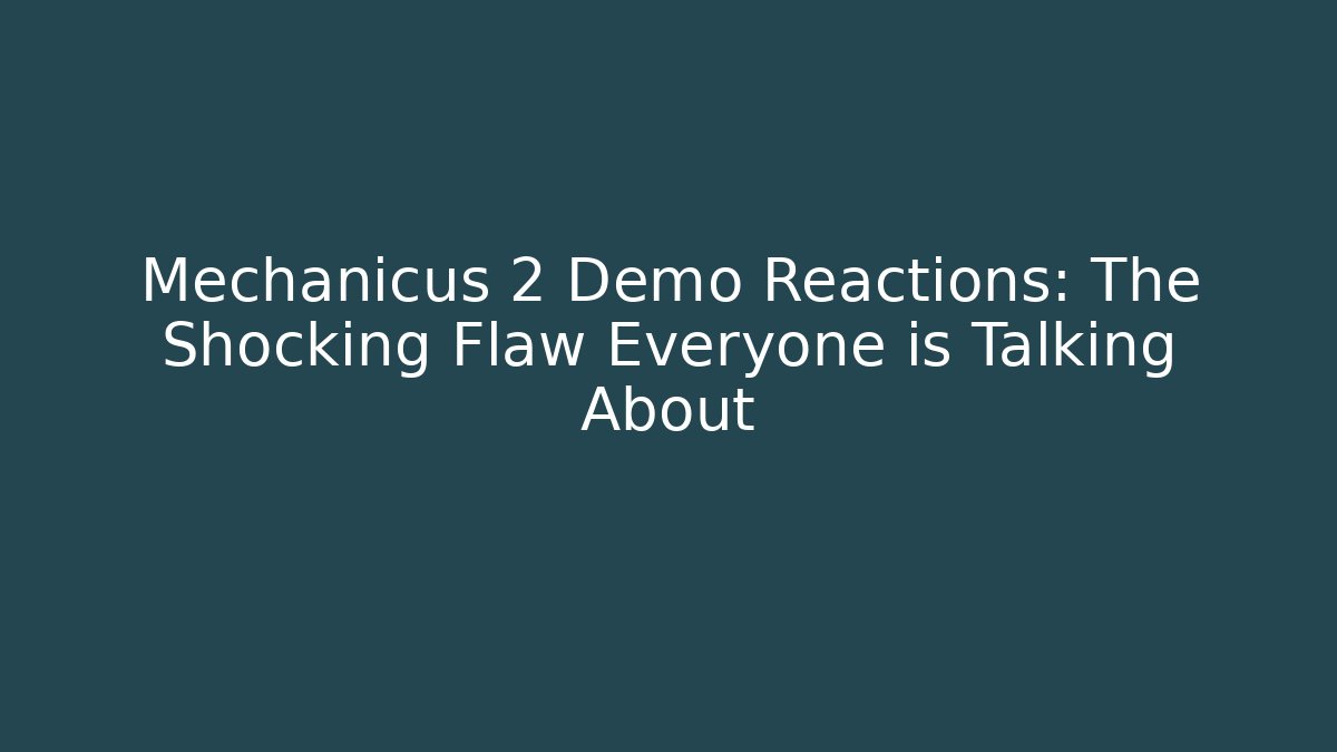 Mechanicus 2 Demo Reactions: The Shocking Flaw Everyone is Talking About