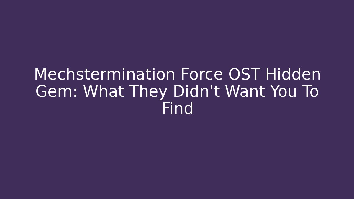 Mechstermination Force OST Hidden Gem: What They Didn’t Want You To Find