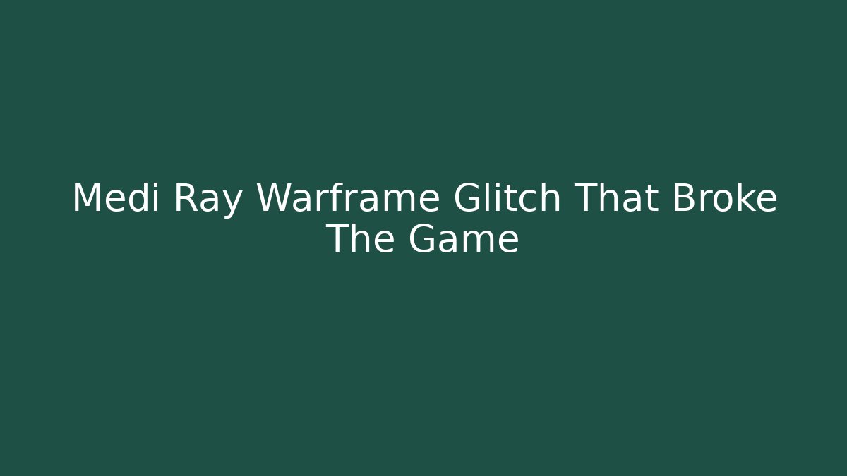 Medi Ray Warframe Glitch That Broke The Game