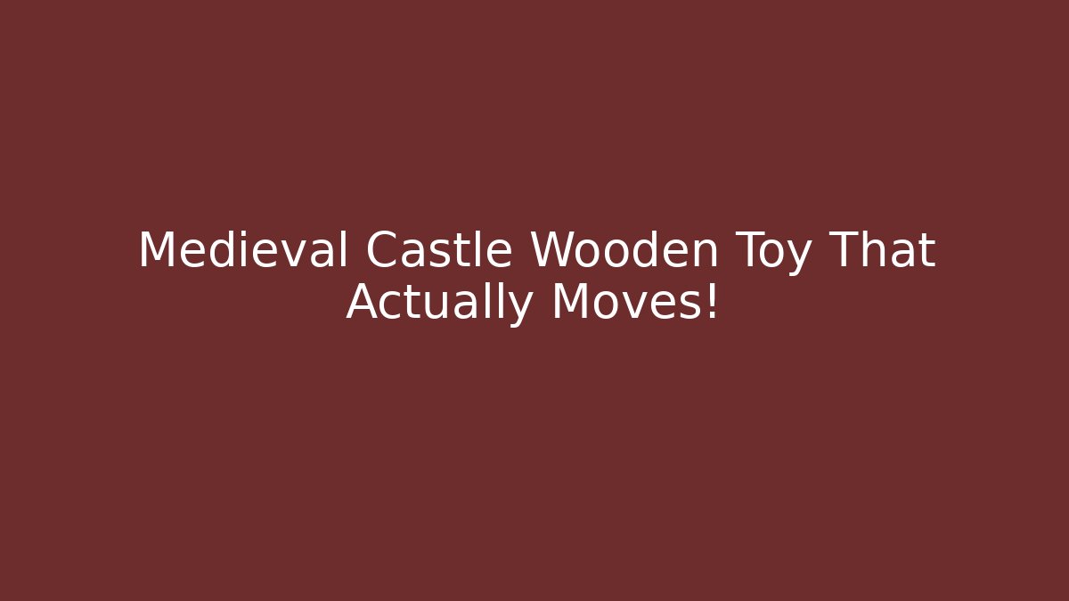 Medieval Castle Wooden Toy That Actually Moves! - Método de Aprovação