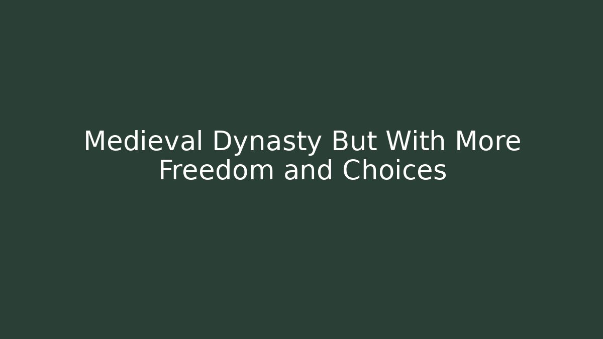 Medieval Dynasty But With More Freedom and Choices