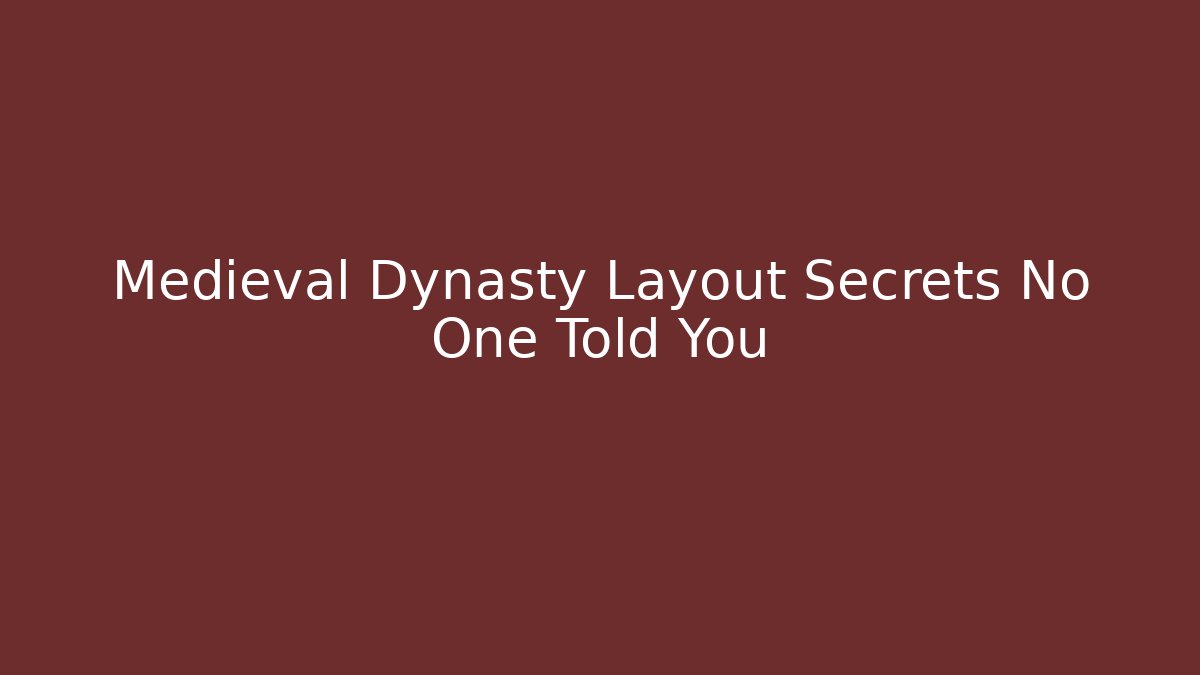 Medieval Dynasty Layout Secrets No One Told You