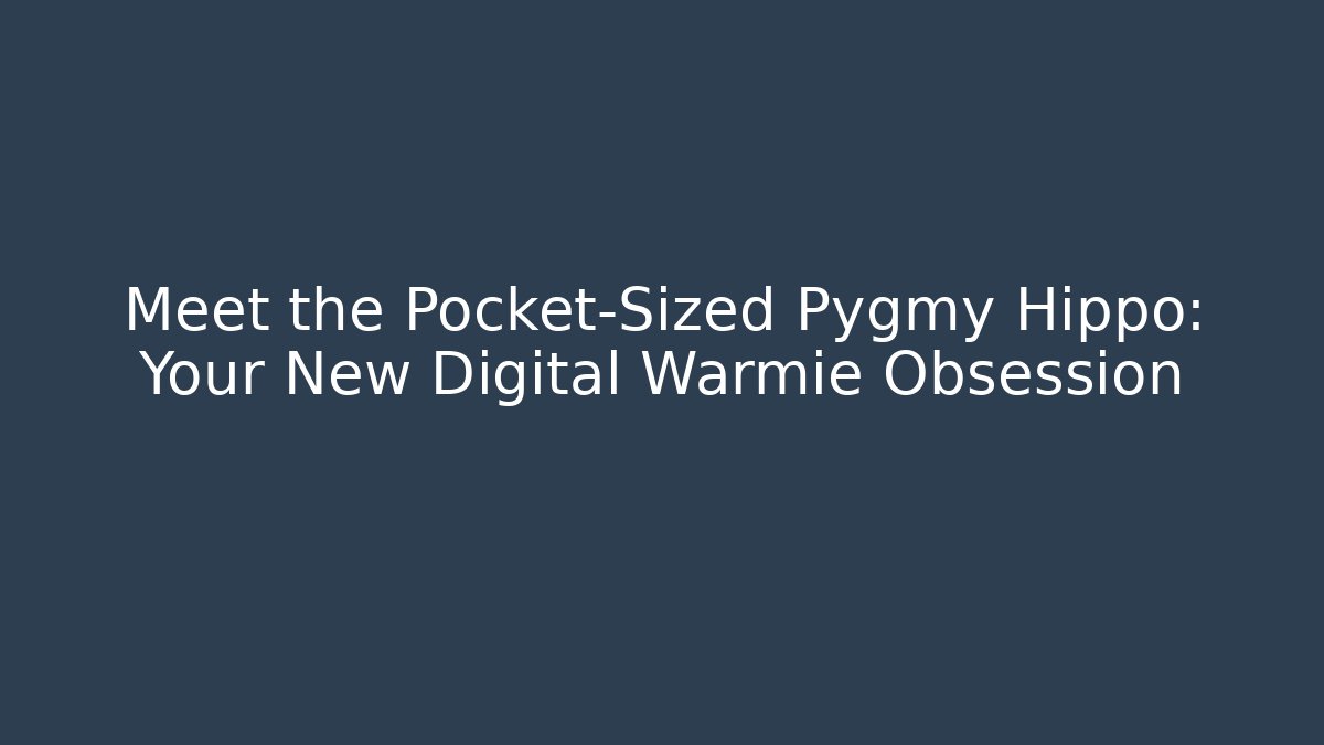 Meet the Pocket-Sized Pygmy Hippo: Your New Digital Warmie Obsession