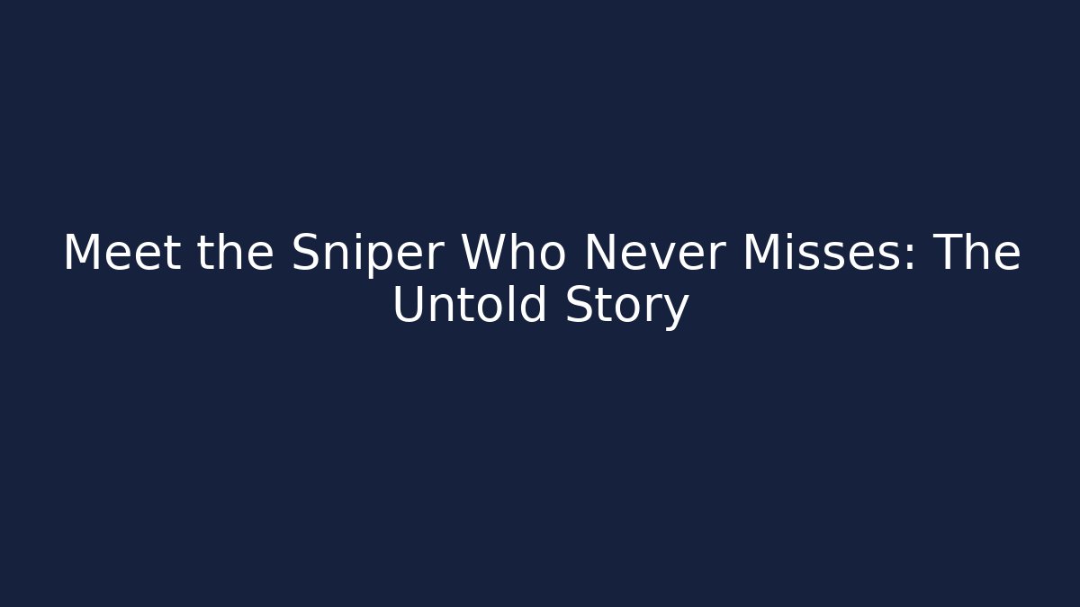 Meet the Sniper Who Never Misses: The Untold Story