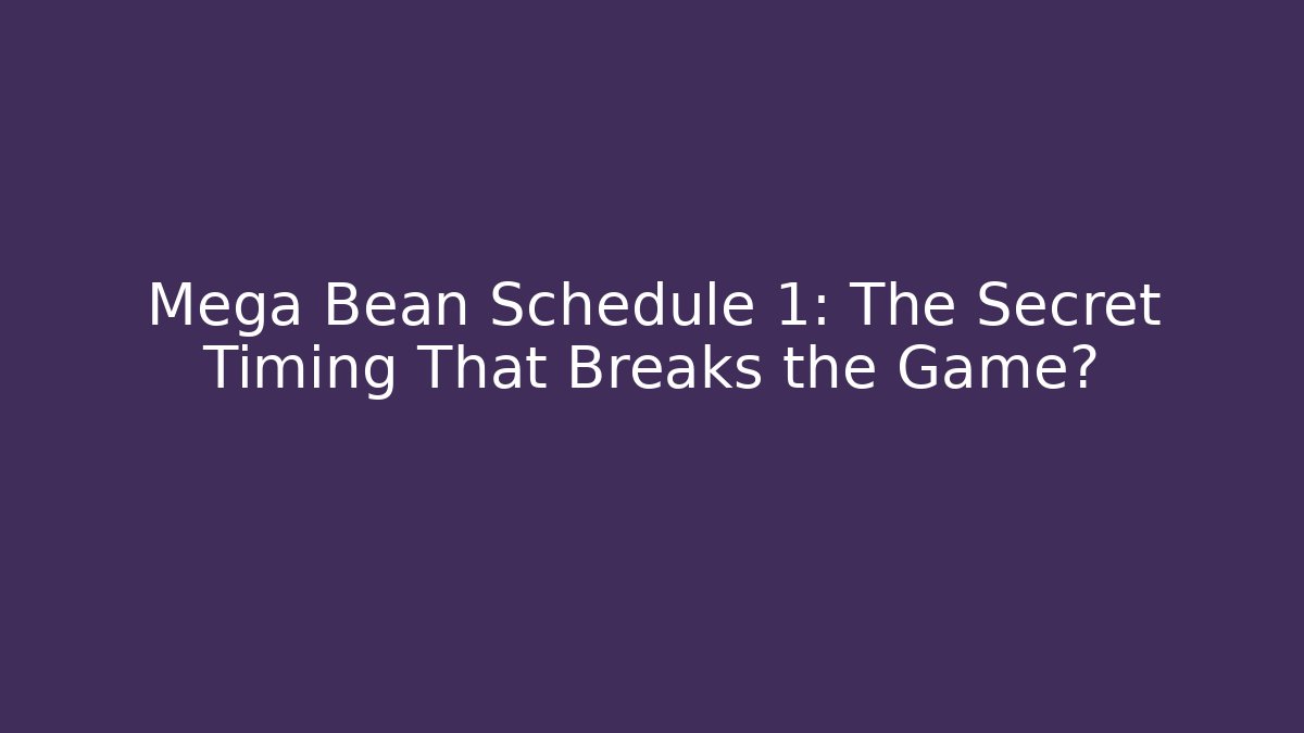 Mega Bean Schedule 1: The Secret Timing That Breaks the Game?