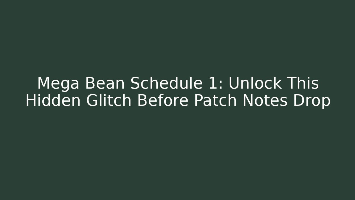 Mega Bean Schedule 1: Unlock This Hidden Glitch Before Patch Notes Drop - Método de Aprovação