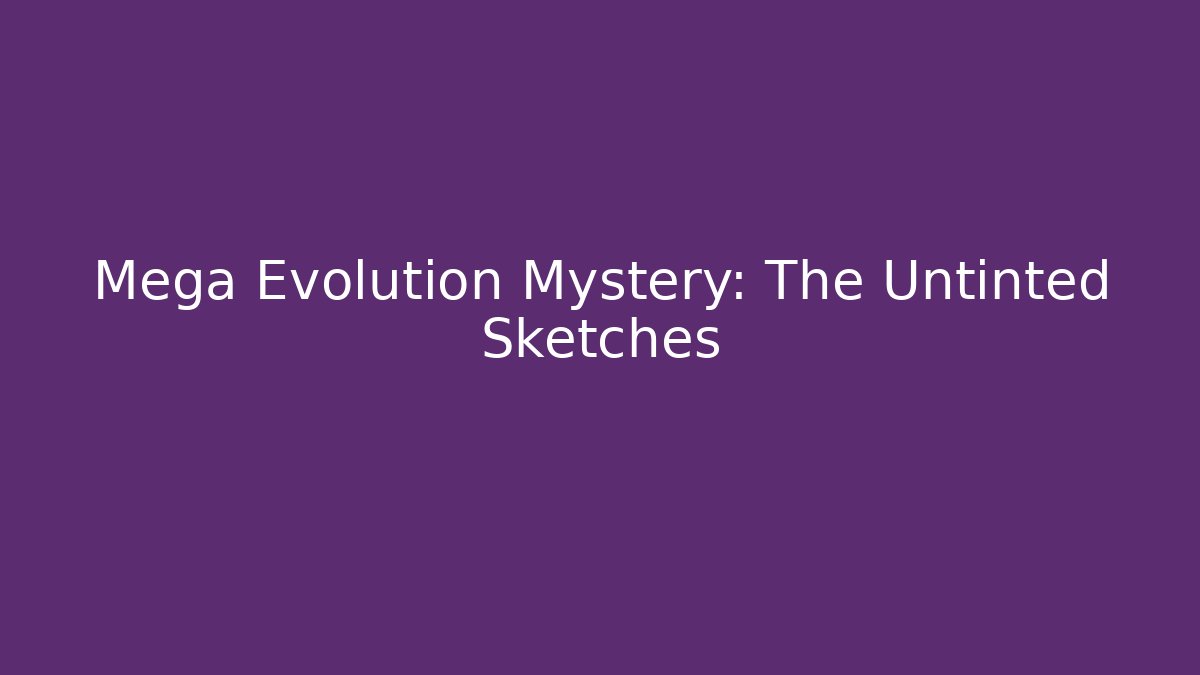 Mega Evolution Mystery: The Untinted Sketches - Método de Aprovação