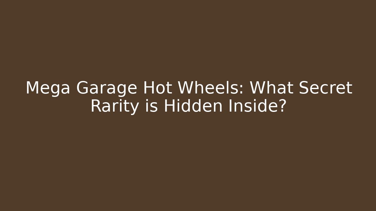 Mega Garage Hot Wheels: What Secret Rarity is Hidden Inside?
