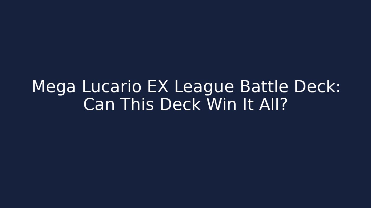 Mega Lucario EX League Battle Deck: Can This Deck Win It All?