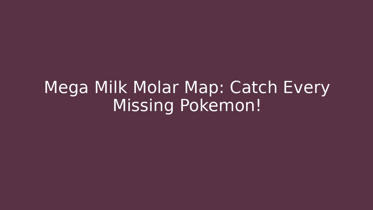 Mega Milk Molar Map: Catch Every Missing Pokémon! - Método de Aprovação