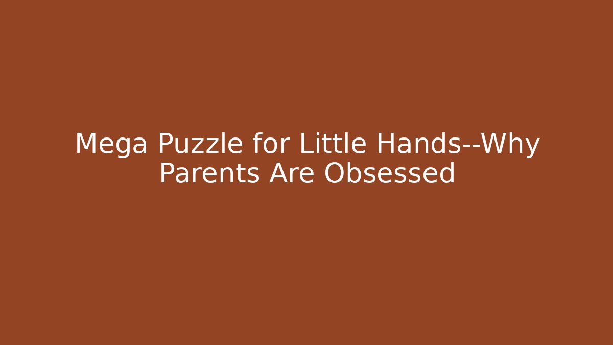Mega Puzzle for Little Hands—Why Parents Are Obsessed - Método de Aprovação